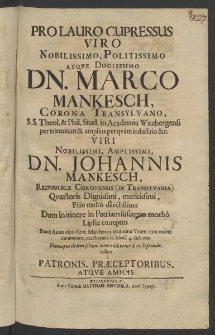 Pro lauro cupressus Viro Nobilissimo ... Marco Mankesch, Corona Transylvano, S.S. Theol. et Phil. Stud. in Academia Witebergensi per triennium et amplius per quam industrio etc. Viri Nobilissimi [...]