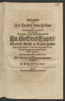 Gedancken von der Eitelkeit dieses Lebens, bey unvermutheten Todes-Fall des ... Hn. Gottfried Eggers, Churfürstl. Durchl. zu Sachen Hochbestalt-gewesenen Commerden [...]
