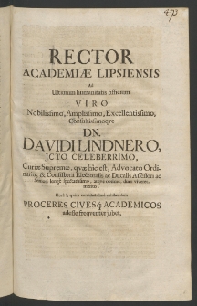 Rector Academiae Lipsiensis ad ultimum humanitatis officium Viro Nobilissimo ... Dn. Davidi Lindnero, ICto Celeberrimo, Curiae Supremae [...]
