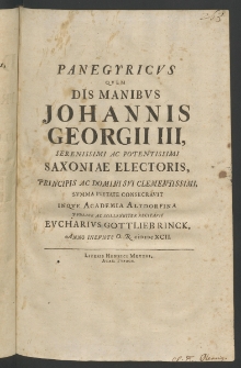 Panegyricus quem dis manibus Iohannis Georgii III, Serenissimi ... Saxoniae Electoris, ... summa pietate consecravit in quae Academia Altdorfina [...]