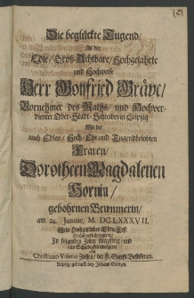 Die beglückte Tugend, als der Edle ... Herr Gottfried Grave, Vornehmer des Raths, und ... Ober-Stad-Schreiber in Leipzig [...]