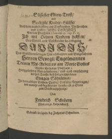 Süssester Eltern-Trost und Seeligste Kinder-Hülffe,... bey ... Beerdigung Davidis, des ... Herren Georgii Engelmannes, Treuen Mit-Arbeiters am Worte Gottes bey der Kirchen zu Prosthayn [...]