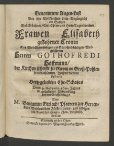 Genommene Augen-Luft bey ... Leich Begängnüss der .. Frauen Elisabeth gebohrner Cornin, des ... Herren Gothofredi Hoffmann, der Kirchen Christi zu Ravitz in Gross -Pohlen ... Pastoris, hertz-geliebten Ehe-Schatzes denn 3. Novembr. 1661. Jahres in gehaltener Abdanckung ...