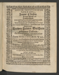 Piorum christianorum nubila et iubila, fromer Christen Trauer-Schall..., bey christlischer ... Funeration der ... Frauen Helenae Waltherin, gebohren Deckerin, des Edlen ... Herrn Melchioris Waltheri, der christlischen Kirchen und Gemeine allhiero in der Gr&auml;fflichen Stadt Rawitz ...
