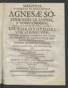 Memoria Generosae et Nobilissimae Agnesae Sophiae von Trampen, e domo Lindovv, Viri... Christophori von Steinecker, Sae Rae Mtis Sveciae Tribuni Militum [...]