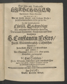 Das lehr und trostreiche Hirschbild,... in einer darauss gehaltenen christl. Leichpredigt bey ansehnlicher ... Bestattung des ... Heran Constantin Fesers [...]