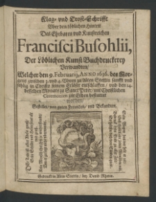 Klag und Trostschrifft über den tödlichen Hintrit des kunstreichen Francisci Busohlii, der löblichen Kunst Buchdruckerey Verwandten [...]