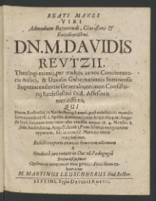 Beati manes viri admodum Reverendi ... Davidis Reutzii, Theologi Eximii, per multos annos ... Ducalis Gubernationis Stetinensis Superintendentis Generalis [...]