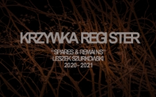 Krzywka Register : "Spares & Remains" : Leszek Szurkowski 2020-2021