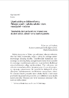 Uczeń zdolny w dobie reformy. Relacje: uczeń-szkoła, szkoła-dom, nauczyciel-rodzice = Talented student and a reform. Interactions: student-school, school-home, teacher-parents
