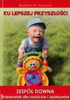 Ku lepszej przyszłości: zespół Downa: przewodnik dla rodziców i opiekunów - spis treści i wprowadzenie