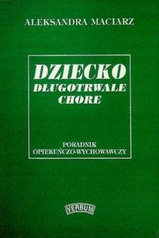 Dziecko długotrwale chore: poradnik opiekuńczo-wychowawczy - wstęp