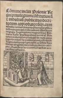 Co[m]mune incliti Polonie Regni priuilegium co[n]stitutionu[m] et indultuu[m] publicatus decretorum approbatoru[m]que cum no[n]nullis iuribus ta[m] diuinis q[uam] humanis p[er] Serenissimum principe[m] d[omi]n[um] ... Alexa[n]drum ... Regem Polonie ...