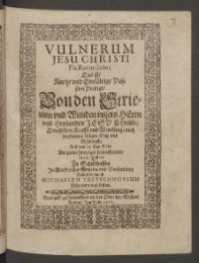 Vulnerum Iesu Christi pia recordatio : das ist kurtze und einf&auml;ltige Passion Predigt... am guten Freytage jetzlauffenden 1626. Jahres zu Schwibussen ... gehalten durch ...