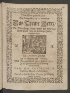 Das schöne gemelde Lucae des Evangelisten cap. 14. in welchen das Trewe Hertz, die Allmechtige Hand, unnd der Holdselige Mund Christi Jesu, mit lebendigen Farben abgemahlet wird, zur Doctorat Predigt am 17. Sontag nach Trinitatis, ... in der Pfar -Kirchen zu Wittenberg erkläret durch ...