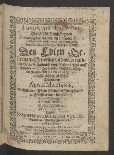 Fundator baptismi. Christlische Tauff-Sermon ... bey Administrirung der heiligen Tauffe des Edlen ... Herrn Sigmund von Rechenbergs auff Pirschkaw etc. vnd desselben Adelichem ... Frawen Barbarae gebornen Stentzschin, adelichen Töchterleins Annae Marianae, gehalten auff dem adelichen Ritterhause zur Freystadt den 15. Julii, Anno 1620 durch ...