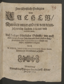 Zwo Christliche Predigten vom Lachen : Darin[n]en unter andern von neunzehnerley Lachen disseriret u. tractiret wird ... / colligiret Durch M. Henr. Innichenh&ouml;ferus ...