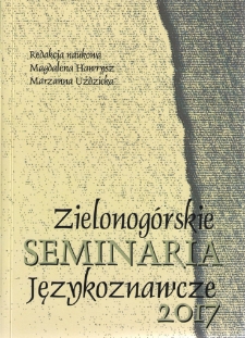Zielonog&oacute;rskie Seminaria Językoznawcze 2017: Wok&oacute;ł dziej&oacute;w używania polszczyzny - wsp&oacute;lnoty, potrzeby, zachowania komunikatywne - spis treści i wstęp