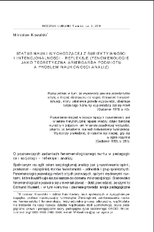 Status nauki wychodzącej z subiektywności i intencjonalności - refleksje (fenomenologie jako teoretyczna ariergarda podmiotu a problem naukowości analiz) = The status of science originating from subjectivity and intentionality - the reflection (phenomenology as the theoretical rearguard of the subject versus the scientific character of the analyzes)