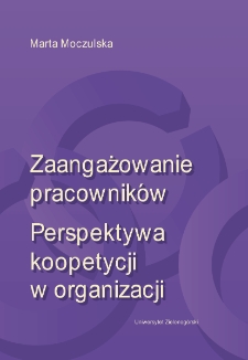 Zaangażowanie pracowników. Perspektywa koopetycji w organizacji = Work engagement. A perspective on coopetition in the organization