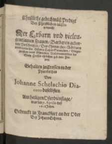Christliche gedechtn&uuml;ss Predigt Bey Christlichem Leichbegengn&uuml;ss, der Erbarn [...] Frauen Barbaren, gebornen Perschnitzen, des Ehrenvesten [...]