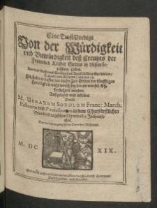 Eine Trost-Predigt Von der Würdigkeit und Unwürdigkeit dess Creutzes der frommen Kinder Gottes in diesem betrübten Leben [...], aussgeleget und erkläret durch [...], bey der Bestetigung Fraw Dorotheae Missbachs