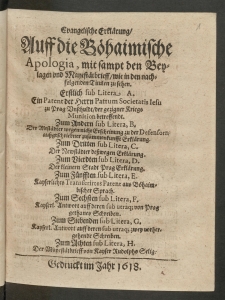Evangeliche Erk&auml;lrung, Auff die B&ouml;haimische Apologia mit sampt den Beylagen und Mayest&auml;tbrieff, wie in den nachfolgenden Titulen zu sehen: