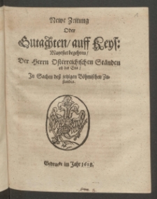 Newe Zeitung Oder Gutachten auff Keys: Mayestet begehren Der Herrn Osterreichischen Ständen ob der Ens In Sachen dess jetzigen Böhmischen Zustandes