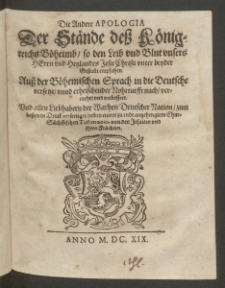 Die Andere Apologia Der Stände des Königreichs Böheimb, So den Leib und Blut unsersDie Andere Apologia Der Stände des Königreichs Böheimb, so den Leib und Blut unsers Herrn und Heylands Jesu Christi unter beyder Gestallt empfahen : Aus der Böhemischen Sprach in die Deutsche versetzt [...] Und allen Liebhabern der Warheit Deutscher Nation, zum besten in Druck verfertiget [...] Herren und Heylands Jesu Christi under Beyder gestalt empfahen : Aus der Behemischen Sprach in die Teutsche versetzt, und allen Liebhabern der Warheit Teutscher Nation zum besten, in Druck verfertiget [...]