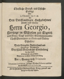 Christliche Danck- und Pflicht-Predigt [...] Als Dem Durchlauchtigen, Hochgebohrnen Fürsten und Herrn, Herrn Georgio, Hertzoge in Schlesien zur Lignitz und Brieg, Kays: und Kön. Oberhaubtmannschafftverwaltern in Ober-und Niederschlesien [?] Erbtheilung durch Looss Ordentlich zu gefallen [...]