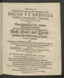 Decus et Dedecus christianorum Pascha celebrantium oder was christlichen Oster-Hertzen wol- und übel anstehe wenn sie andächtiglich und christerbarlich, Buss- Gnad- und Trost, Freuden und Abschreckungs-Ostern celebriren wollen [...]