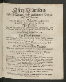 Oster-Blümlein Pfingst-Rösslein und verblichenes Dreyfaltigkeit-Blümlein, das ist drey christliche, und in Gottes Wort wolgegründete Predigten, unter welchen die erste eine Oster-Predigt [...]