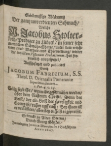 Gebürmessige Ablehnung Der gantz unverdienten Schmach, welche M. Jacobus Stolterfoth, Prediger zu Luebeck in seiner... Schmaehe-Charte unter dem... titul. : Warheit- und Ehrenrettung wieder die Invictam visionum probationem, hat freventlich ausgespeyet [...]