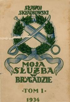 Moja służba w Brygadzie: pamiętnik polowy: tom 1 - spis treści