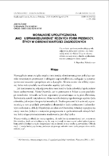 Moralność upolityczniona jako "usprawiedliwienie" r&oacute;żnych form przemocy. Etycy w obronie wartości zagrożonych = Political morality as a "justification" for various forms of violence