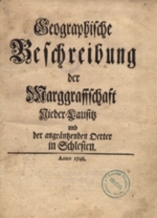 Geographische Beschreibung der Marggraffschaft Nieder-Lausitz und der angräntzenden Oerter in Schlesien
