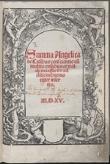 Summa Angelica de Casibus conscientie : cu[m] multis vtilibus et valde necessariis additionibus noviter insertis