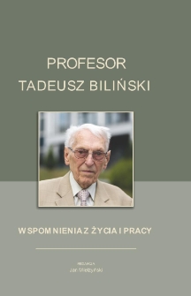 Profesor Tadusz Biliński. Wspomnienia z życia i pracy