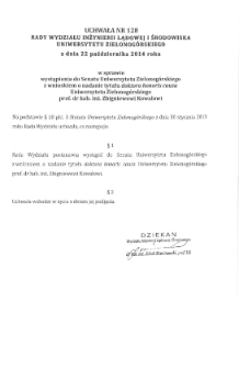 Uchwała nr 128 Rady Wydziału Inżynierii Lądowej i Środowiska Uniwersytetu Zielonogórskiego z dnia 22 października 2014 roku w sprawie wystąpienia do Senatu Uniwersytetu Zielonogórskiego z wnioskiem o nadanie tytułu doktora honoris causa Uniwersytetu Zielonogórskiego prof. dr hab. inż. Zbigniewowi Kowalowi