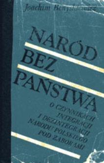 Naród bez państwa: o czynnikach integracji i dezintegracji narodu polskiego pod zaborami