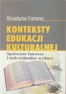 Konteksty edukacji kulturalnej: społeczne interesy i indywidualne wybory