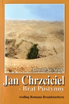 Jan Chrzciciel - Brat Pustynny: według Romana Brandstaettera