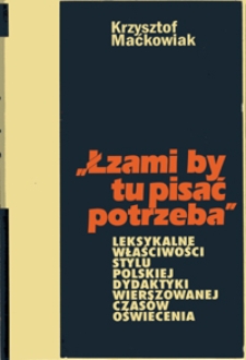 "Łzami by tu pisać potrzeba" : leksykalne właściwości stylu polskiej dydaktyki wierszowanej czasów oświecenia