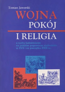 Wojna, pok&oacute;j i religia a ruchy ludnościowe na polskim pograniczu zachodnim w XVII i na początku XVIII w.