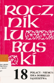Rocznik Lubuski (t. 18): Polacy - Niemcy: idea dobrego sąsiedztwa - spis treści