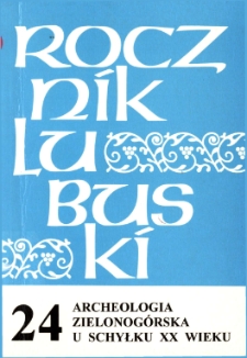 Rocznik Lubuski (t. 24, cz. 1): Archeologia zielonogórska u schyłku XX wieku - spis treści