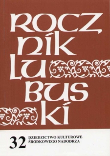 Rocznik Lubuski (t. 32, cz. 1): Dziedzictwo kulturowe Środkowego Nadodrza - spis treści