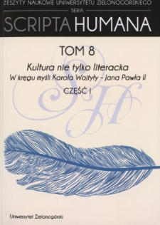 Zeszyty Naukowe Uniwersytetu Zielonogórskiego: Seria Scripta Humana, t. 8: Kultura nie tylko literacka. W kręgu myśli Karola Wojtyły - Jana Pawła II. Część I - spis treści