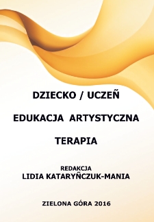 Dziecko/uczeń - edukacja artystyczna - terapia - spis treści i wstęp