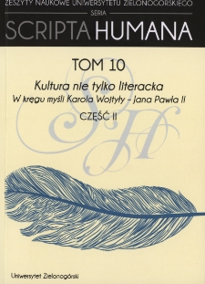 Zeszyty Naukowe Uniwersytetu Zielonogórskiego: Seria Scripta Humana, t. 10: Kultura nie tylko literacka. W kręgu myśli Karola Wojtyły - Jana Pawła II. Część II - spis treści i wstęp